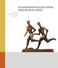 Cover: "In nachbarlicher N&auml;he" - Bauhaus in Jena - St&auml;dtische Museen Jena