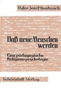 Cover: Dass neue Menschen werden - Eine p&auml;dagogische Religionspsychologie - Sch&ouml;nstatt