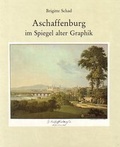 Cover: Aschaffenburg im Spiegel alter Graphik - Stadt Aschaffenburg Stadt- u. Stiftsarchiv