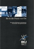 Cover: Bis in die Praxis vor Ort - Bundesvereinigung kulturelle Kinder- und Jugendbildung