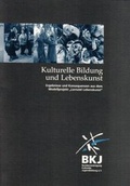 Cover: Kulturelle Bildung und Lebenskunst - Bundesvereinigung kulturelle Kinder- und Jugendbildung