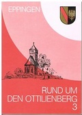 Cover: Rund um den Ottilienberg / Rund um den Ottilienberg 3 - Heimatfreunde Eppingen