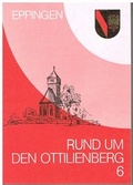Cover: Rund um den Ottilienberg / Rund um den Ottilienberg 6 - Heimatfreunde Eppingen