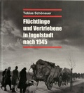 Cover: Fl&uuml;chtlinge und Vertriebene in Ingolstadt nach 1945 - Zentrum Stadtgeschichte Ingolstadt
