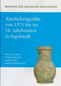 Cover: Apothekengef&auml;&szlig;e von 1571 bis ins 18. Jahrhundert in Ingolstadt - Zentrum Stadtgeschichte Ingolstadt