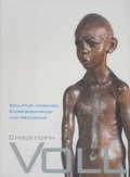 Cover: Christoph Voll. Skulptur zwischen Expressionismus und Realismus. Katalog zur gleichnamigen Ausstellung im Gerhard-Marcks-Haus, Bremen, vom 26. August bis zum 11. November 2007 - Gerhard-Marcks-Stift.
