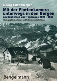 Abbildung von: Mit der Plattenkamera unterwegs in den Bergen am Schliersee und Tegernsee 1920 - 1963 - Bengelmann