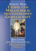 Cover: Utopie und Melancholie der vaterlosen Gesellschaft - Psychosozial-Verlag