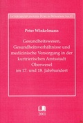 Cover: Gesundheitswesen, Gesundheitsverh&auml;ltnisse und medizinische Versorgung der Bev&ouml;lkerung in der kurtrierischen Amtsstadt Oberwesel im 17. und 18. Jahrhundert - Familienstiftung Pies-Archiv