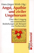 Cover: Angst, Apathie, und ziviler Ungehorsam - Psychosozial-Verlag