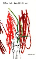 Cover: B&uuml;hne frei - Das St&uuml;ck ist aus - Literaturhaus Berlin