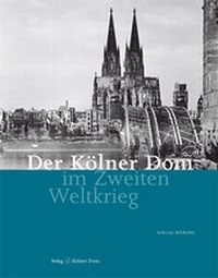 Abbildung von: Der Kölner Dom im Zweiten Weltkrieg - Kölner Domverlag