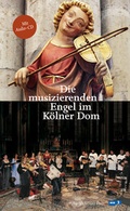 Cover: Die musizierenden Engel im K&ouml;lner Dom - K&ouml;lner Domverlag