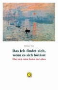 Cover: Das Ich findet sich, wenn es sich losl&auml;sst - Gesundheitspflege initiativ