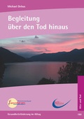 Cover: Begleitung &uuml;ber den Tod hinaus: Bewusstseinsstufen im nachtodlichen Leben - gesundheit aktiv anthroposophische heilkunst