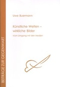 Cover: K&uuml;nstliche Welten - wirkliche Bilder - Forschungsstelle Dialogische Kultur gGmbH