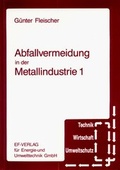Cover: Abfallvermeidung in der Metallindustrie 1 - Thom&eacute;-Kozmiensky Verlag GmbH