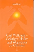 Cover: Carl Welkisch - Geistiger Heiler und Wegweiser zu Christus - Geistfeuer