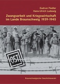 Cover: Zwangsarbeit und Kriegswirtschaft im Lande Braunschweig  1939-1945 - Appelhans, E