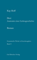 Cover: Gesammelte Werke in Einzelausgaben / Drei. Anatomie einer Liebesgeschichte - Carl B&ouml;schen Verlag