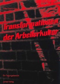 Cover: Transformationen der Arbeiterkultur - Jonas Verlag