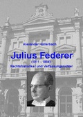 Cover: Julius Federer (1911-1984) Rechtshistoriker und Verfassungsrichter - Gesellschaft f&uuml;r Kulturhistorische Dokumentation