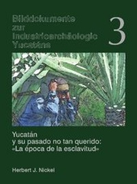 Abbildung von: Yucatán y su pasado no tan querido: "La época de la esclavitud" /Yucatán und seine ungeliebte Vergangenheit "Die Epoche der Sklaverei" - Arnold-Bergstraesser-Institut