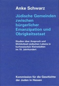 Cover: J&uuml;dische Gemeinden zwischen b&uuml;rgerlicher Emanzipation und Obrigkeitsstaat - Kommission f&uuml;r die Geschichte der Juden in Hessen