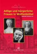 Cover: Adlige und b&uuml;rgerliche Frauen in Wolfenb&uuml;ttel - FUNKE Niedersachsen Services GmbH