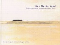 Enlarge image Cover: Das flache Land - Brandenburgische Kulturstiftung Cottbus