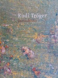 Cover: Rudi Tr&ouml;ger. Gartenbilder - Brandenburgische Kulturstiftung Cottbus