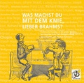 Cover: Was machst du mit dem Knie, lieber Brahms? - charisma Musikproduktion