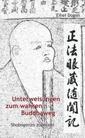 Cover: Unterweisungen zum wahren Buddha-Weg. Shobogenzo zuimonki - Kristkeitz, Werner