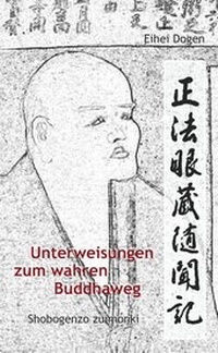 Abbildung von: Unterweisungen zum wahren Buddha-Weg. Shobogenzo zuimonki - Kristkeitz, Werner