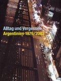 Cover: Alltag und Vergessen - Argentinien 1976/2003 - NGBK Neue Gesellschaft f&uuml;r Bildende Kunst