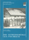 Cover: Getreidem&uuml;hle aus Fischbach - Dokumentation 2 - Freilichtmuseum Glentleiten