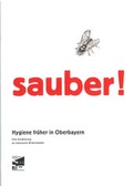 Cover: Sauber! Hygiene fr&uuml;her in Oberbayern - Freilichtmuseum Glentleiten