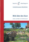 Cover: Blick &uuml;ber den Zaun - Freilichtmuseum Glentleiten