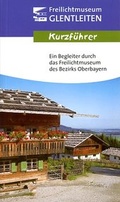 Cover: Freilichtmuseum des Bezirks Oberbayern - Kurzf&uuml;hrer - Freilichtmuseum Glentleiten