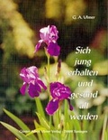 Cover: Sich jung erhalten und gesund alt werden - Andreas Ingbert Heine