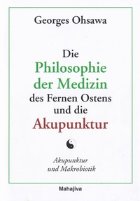 Abbildung von: Die Philosophie der Medizin des Fernen Ostens und die Akupunktur - Mahajiva