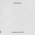 Cover: Jir&iacute; Valoch - Die Bedeutung der Worte - Weserburg Museum f&uuml;r moderne Kunst