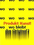 Cover: Produkt ? Kunst! Wo bleibt das Original? - Weserburg Museum f&uuml;r moderne Kunst