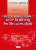 Cover: Chirurgisches Handeln unter Beachtung der Menschenw&uuml;rde - Kaden, R