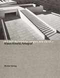 Cover: Klaus Kinold, Fotograf - "Ich will Architektur zeigen, wie sie ist" - Richter Verlag