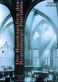 Cover: Die Hauskapellen des Regensburger Patriziats - Universit&auml;tsverlag Regensburg
