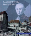 Cover: Das F&uuml;rstentum Regensburg - Universit&auml;tsverlag Regensburg
