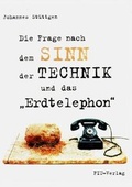 Cover: Die Frage nach dem Sinn der Technik und das "Erdtelephon" - FIU