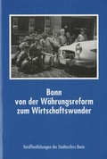 Cover: Bonn von der W&auml;hrungsreform zum Wirtschaftswunder - Stadt Bonn Stadtarchiv