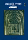 Cover: Freiberger Studien zur Orgel / Freiberger Studien zur Orgel Nr. 6 - E. Reinhold Verlag